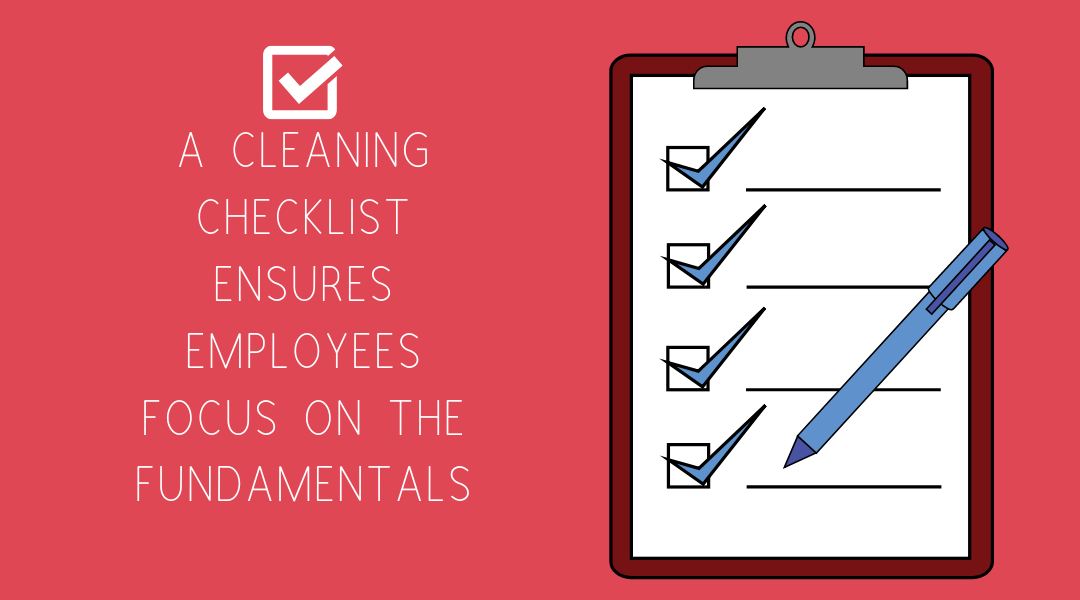 A Cleaning Checklist Ensures Employees Focus On The Fundamentals