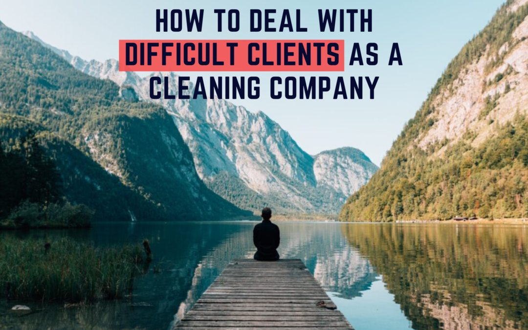 How to Deal with Difficult Clients as a Cleaning Company