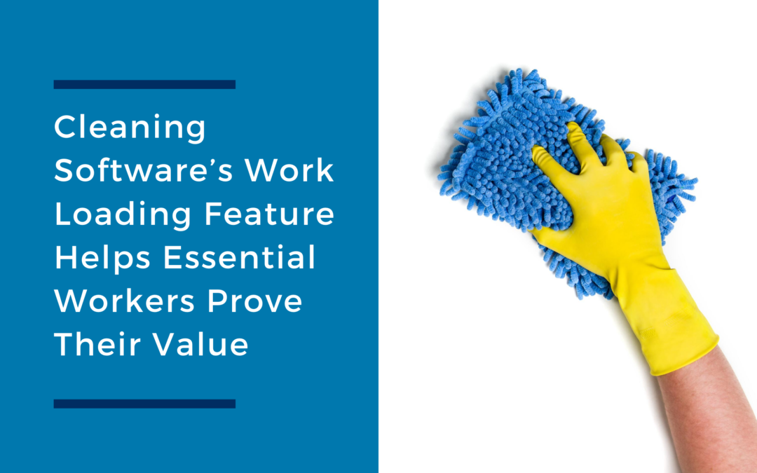 Cleaning Software’s Work Loading Feature Helps Essential Workers Prove Their Value