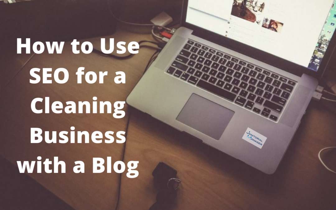 How to Use SEO for a Cleaning Business with a Blog