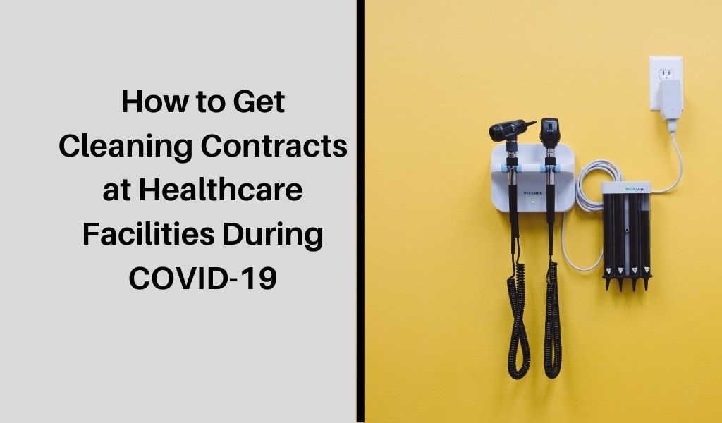 How to Get Cleaning Contracts at Healthcare Facilities During Covid-19
