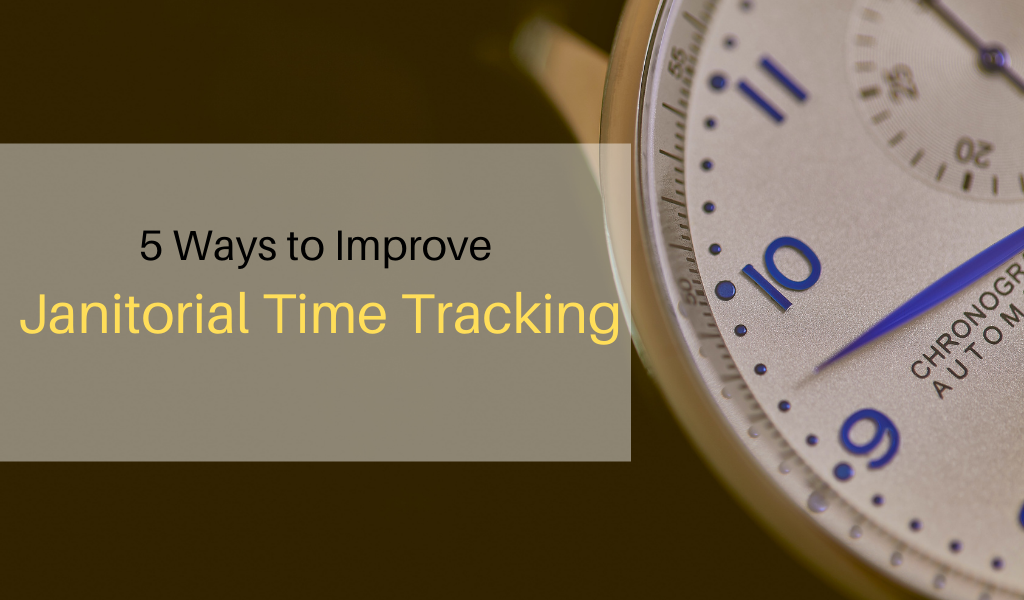 5 Ways to Improve Janitorial Time Tracking