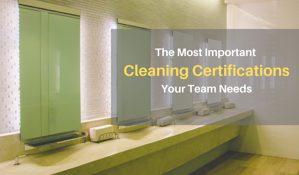 The Most Important Cleaning Certifications Your Team Needs