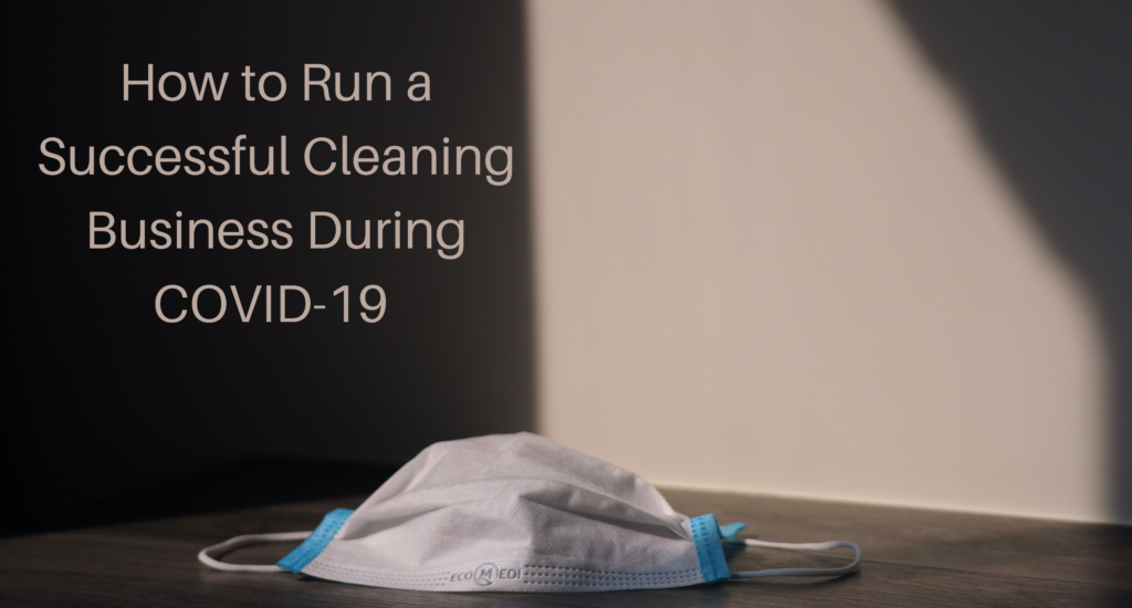 How to Run a Successful Cleaning Business During COVID-19