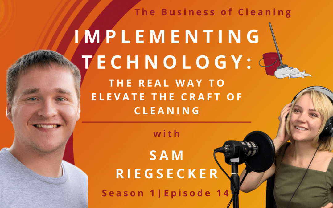 Implementing Technology: The Real Way To Elevate the Craft of Cleaning