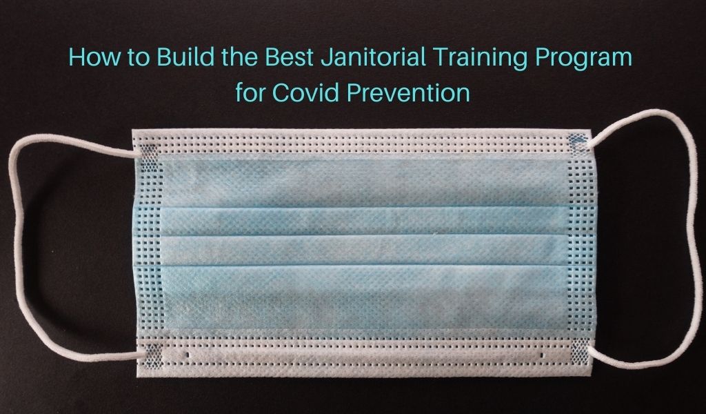How to Build the Best Janitorial Training Program for Covid Prevention