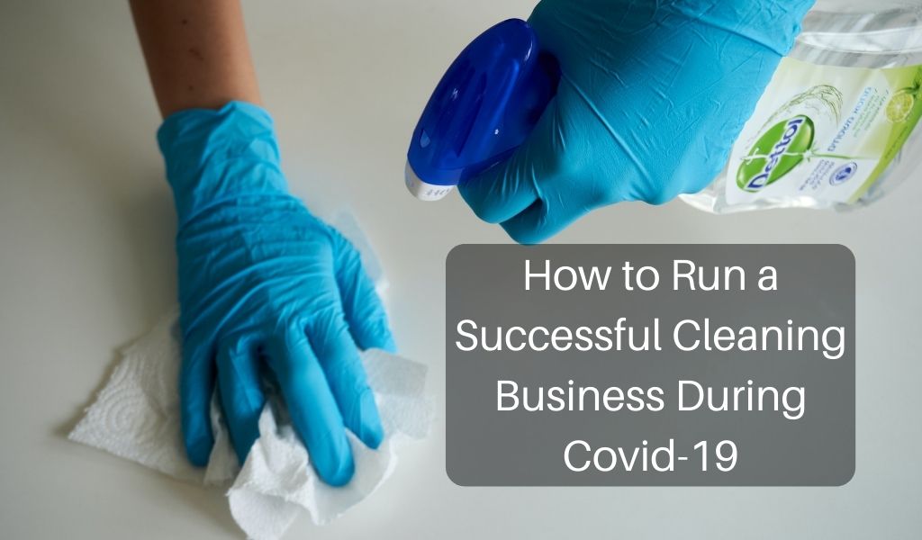 How to Run a Successful Cleaning Business During Covid-19