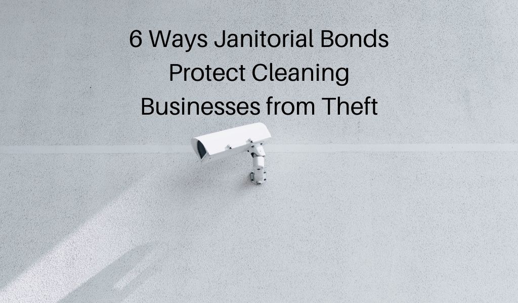 6 Ways Janitorial Bonds Protect Cleaning Businesses from Theft