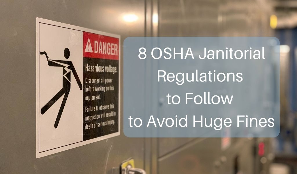 8 OSHA Janitorial Regulations to Follow to Avoid Huge Fines