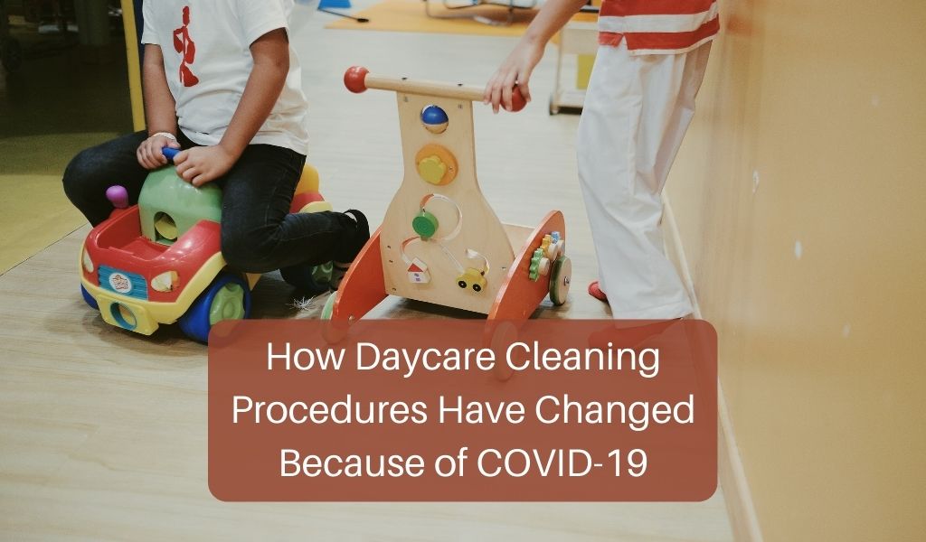 How Daycare Cleaning Procedures Have Changed Because of COVID-19