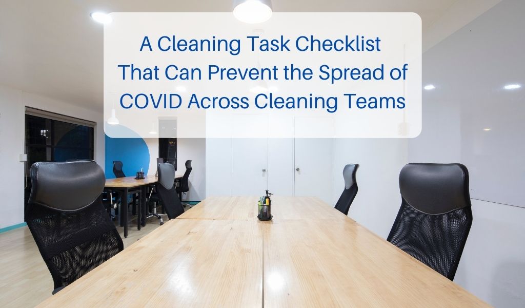 A Cleaning Task Checklist That Can Prevent the Spread of COVID Across Cleaning Teams