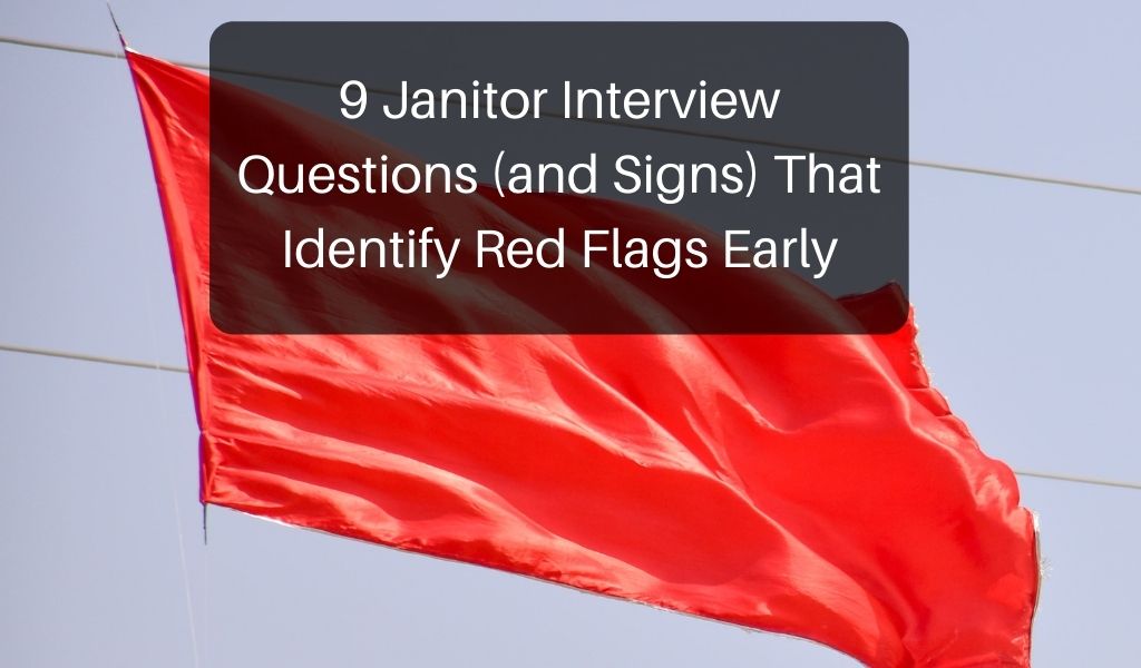 9 Janitor Interview Questions (and Signs) That Identify Red Flags Early
