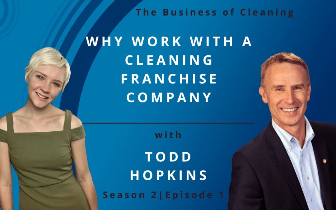 Why Work With A Cleaning Franchise Company with Todd Hopkins