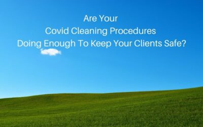 Are Your Covid Cleaning Procedures Doing Enough To Keep Your Clients Safe?