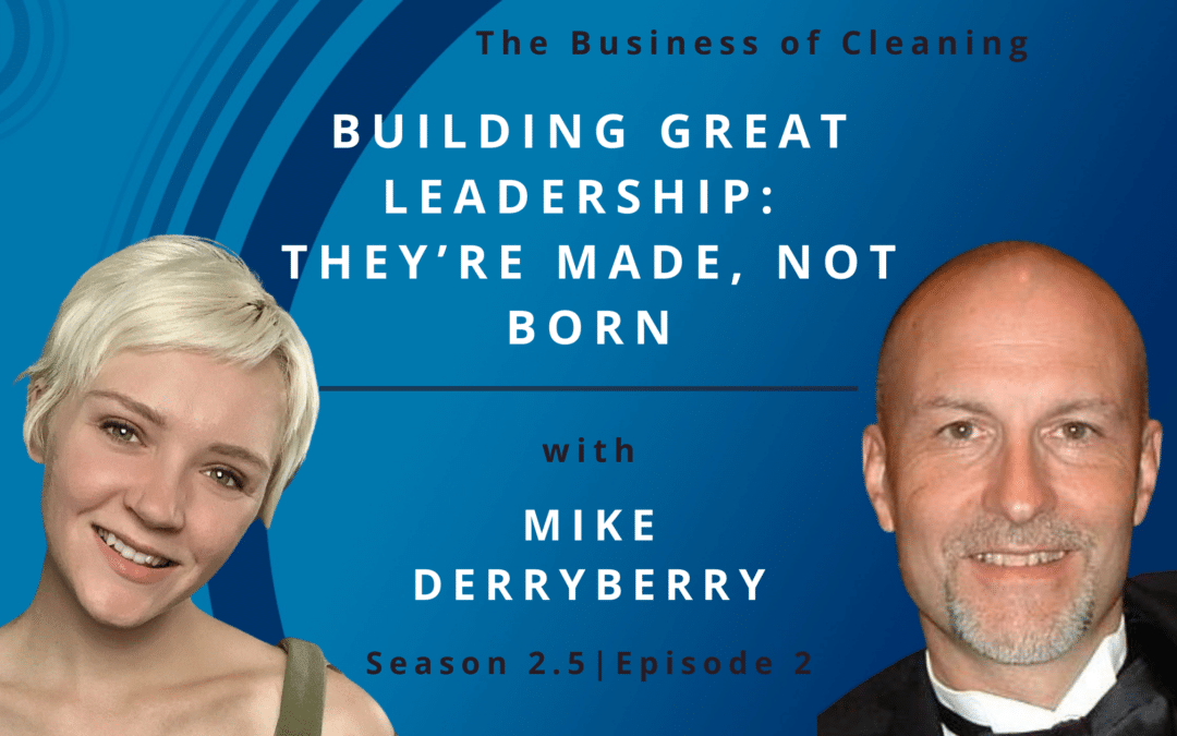 Building Great Leadership: They’re Made, Not Born with Mike Derryberry