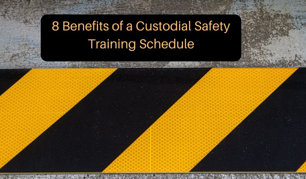 8 Benefits of a Custodial Safety Training Schedule