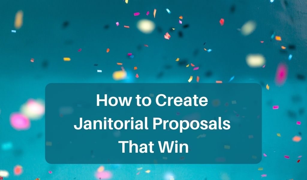 How to Create Janitorial Proposals That Win
