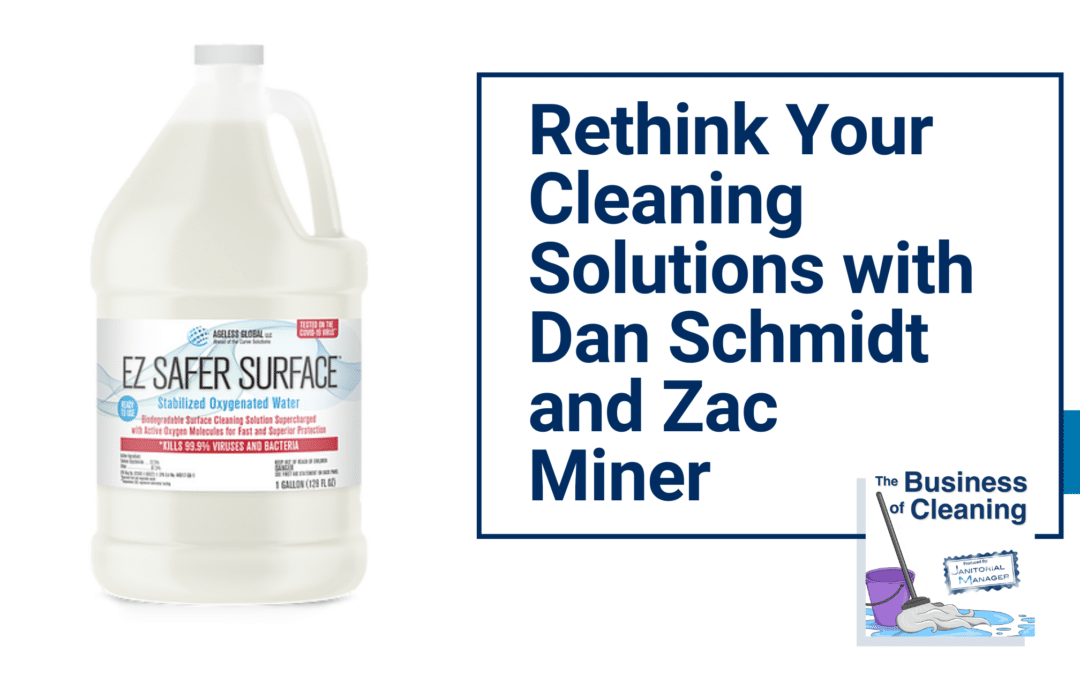 Rethink Your Cleaning Solutions with Dan Schmidt and Zac Miner