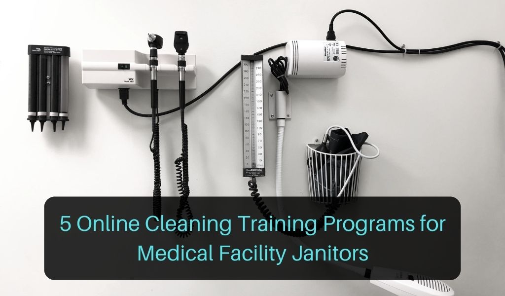 5 Online Cleaning Training Programs for Medical Facility Janitors