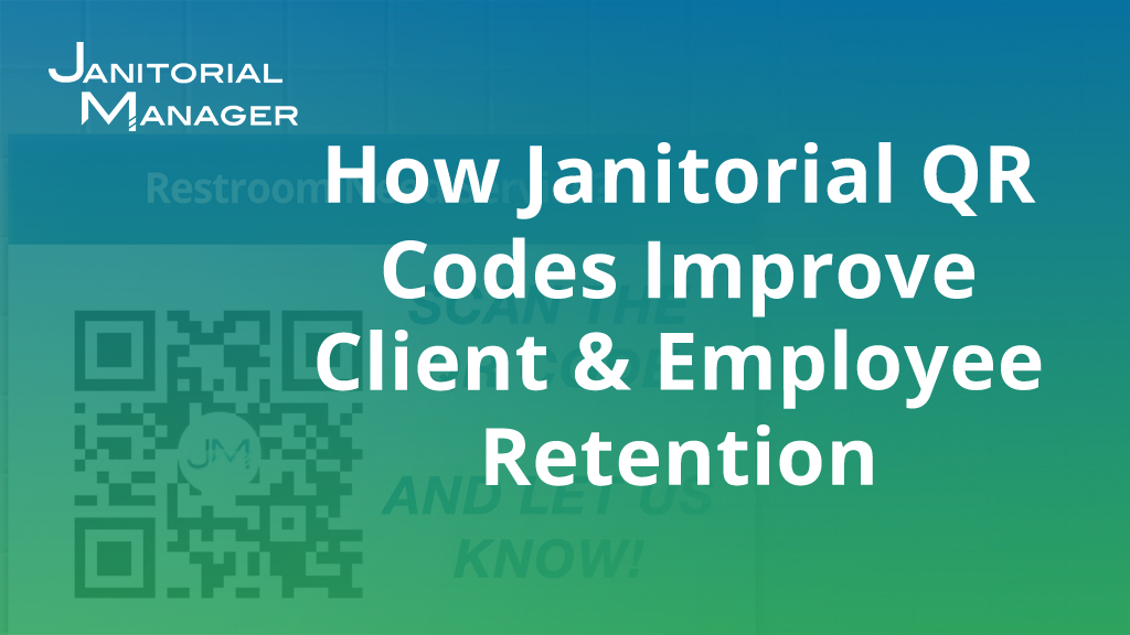 How Janitorial QR Codes Improve Client and Employee Retention