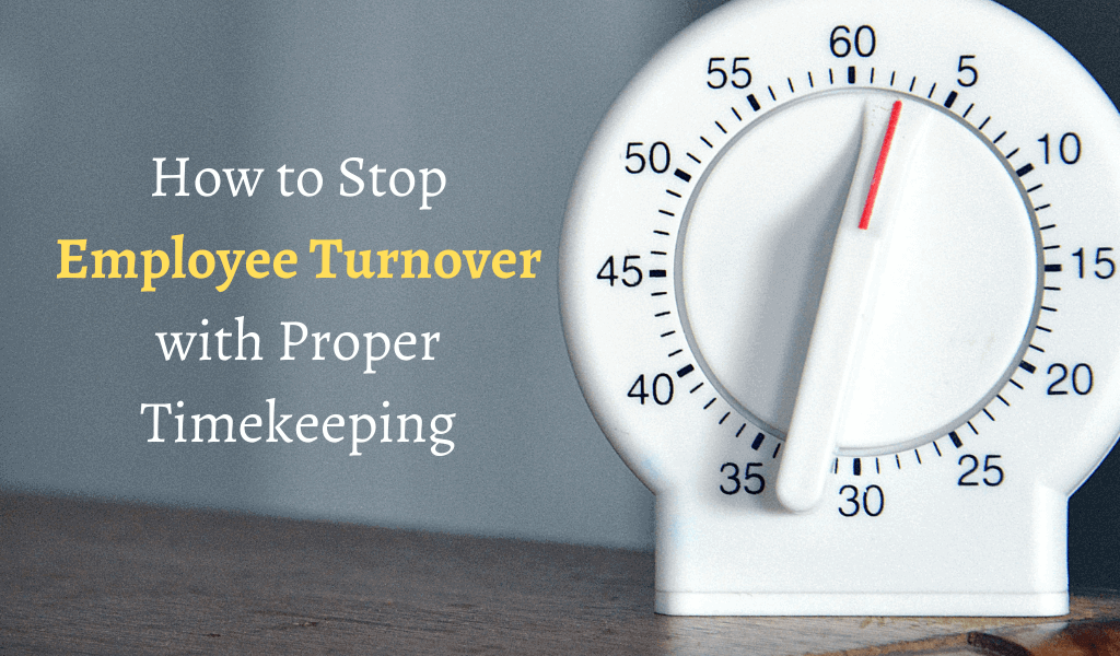 How to Stop Employee Turnover with Proper Timekeeping