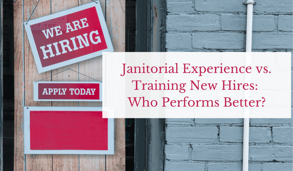 Janitorial Experience vs. Training New Hires: Who Performs Better?
