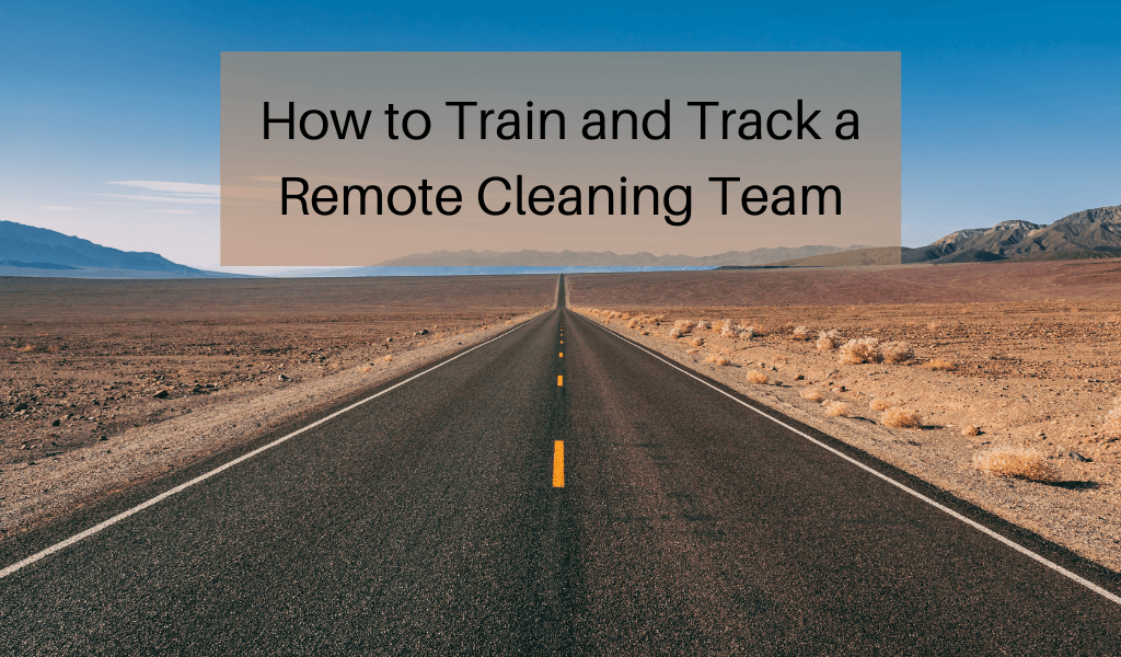 How to Train and Track a Remote Cleaning Team