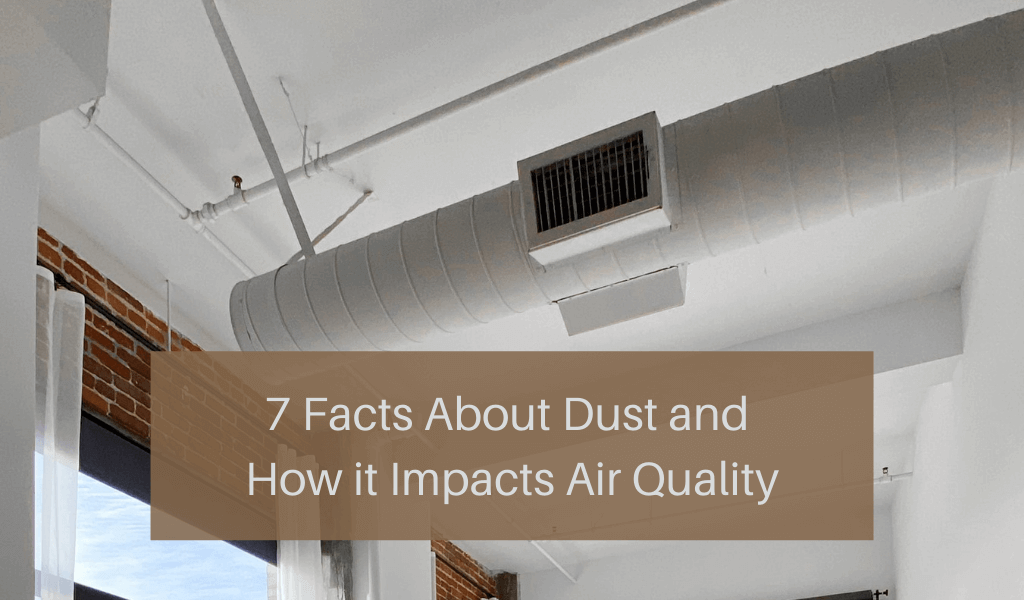 7 Facts About Dust and How it Impacts Air Quality