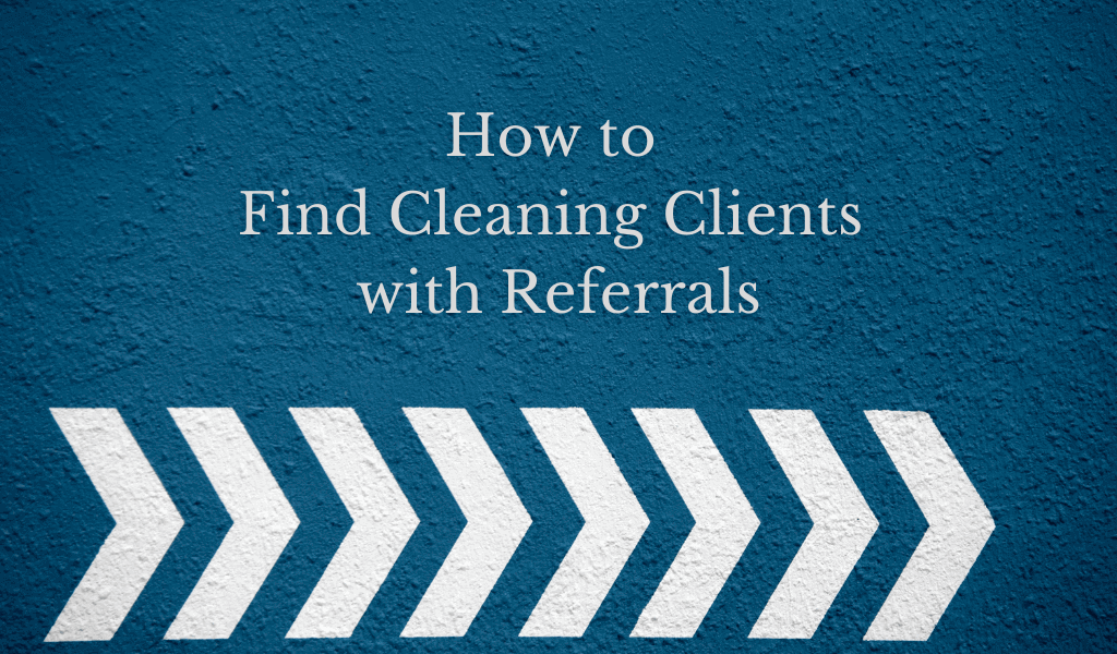 How to Find Cleaning Clients with Referrals