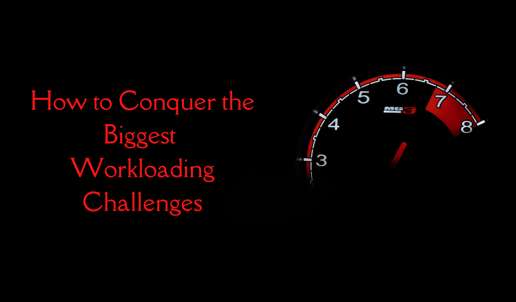 How to Conquer the Biggest Workloading Challenges