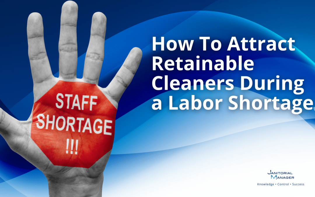 How To Attract Retainable Cleaners During a Labor Shortage