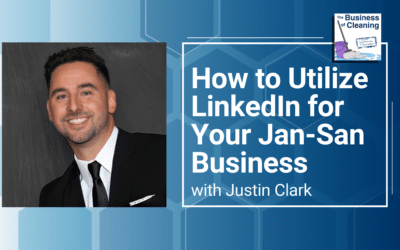 How to Utilize LinkedIn for your Jan-San Business with Justin Clark