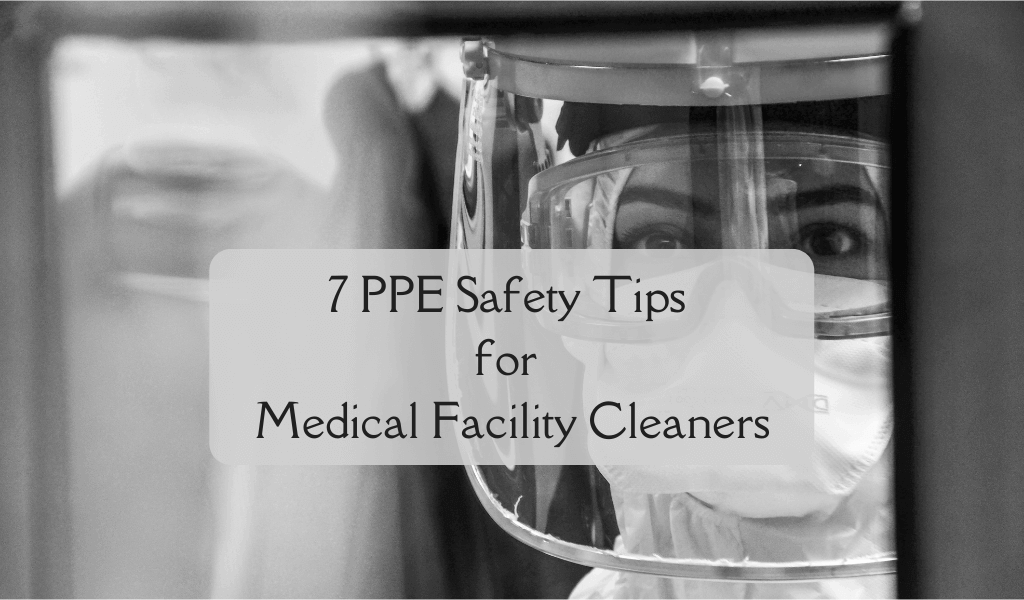 7 PPE Safety Tips for Medical Facility Cleaners