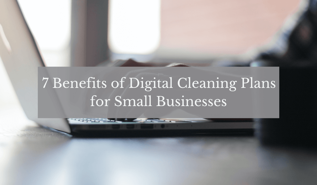 7 Benefits of Digital Cleaning Plans for Small Businesses