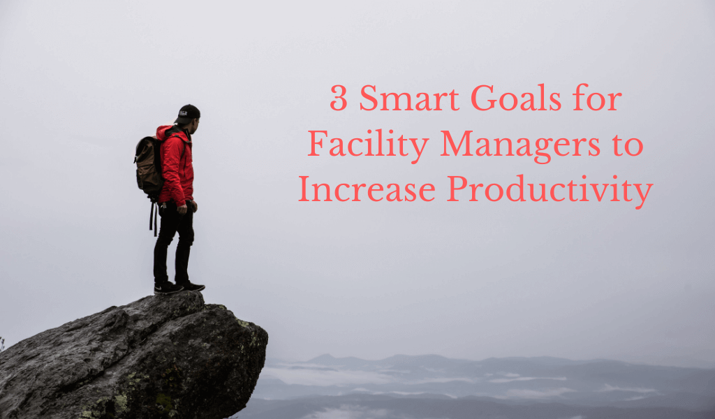 3 Smart Goals for Facility Managers to Increase Productivity