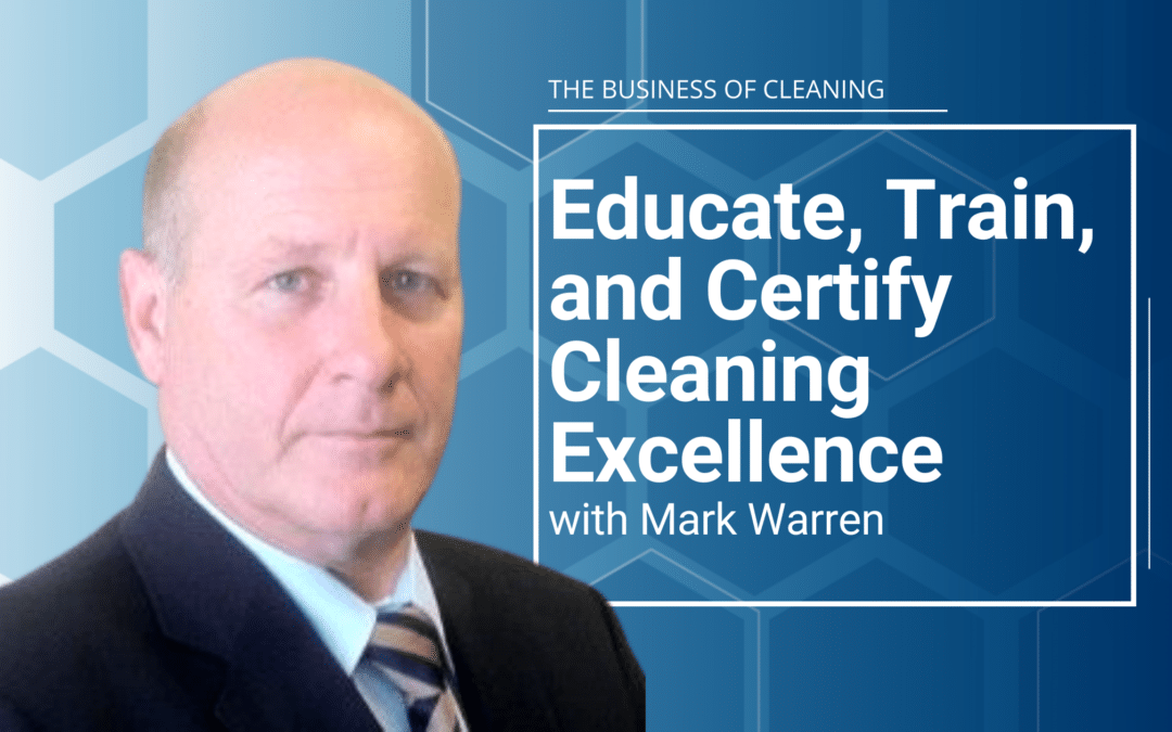Educate, Train, and Certify Cleaning Excellence with Mark Warner