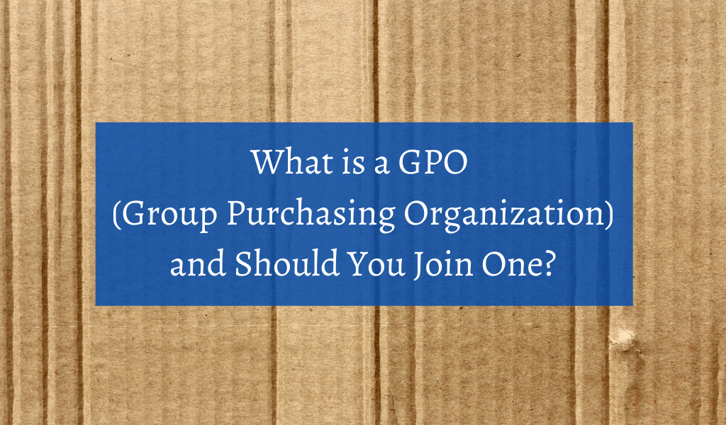 What is a GPO (Group Purchasing Organization), and Should You Join One?