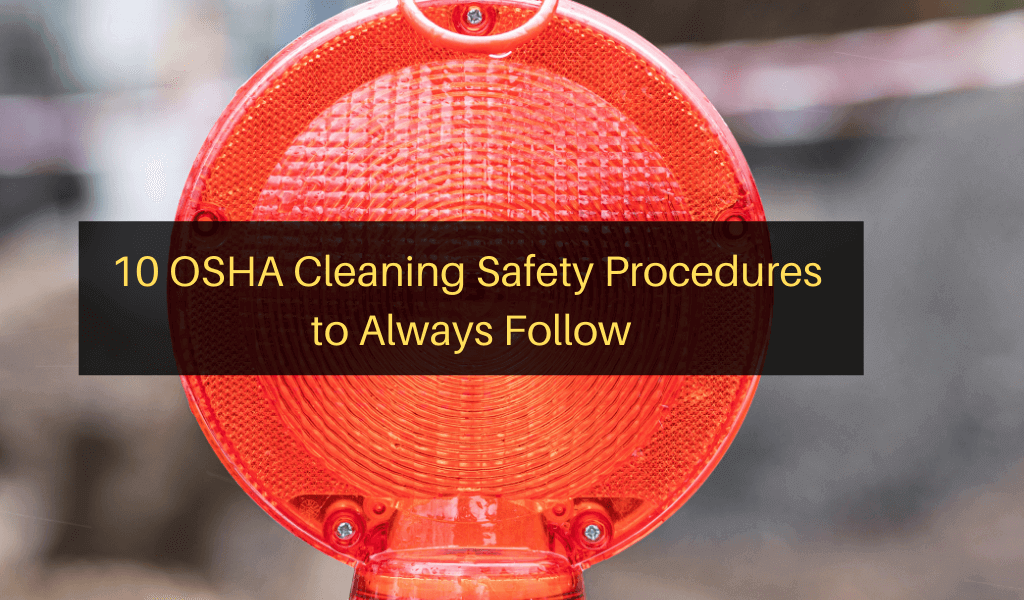 10 OSHA Cleaning Safety Procedures to Always Follow Janitorial Manager