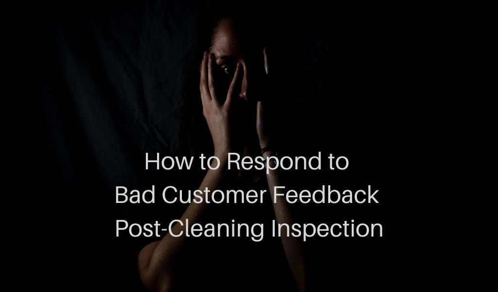 How to Respond to Bad Customer Feedback Post-Cleaning Inspection