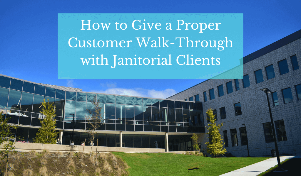 How to Give a Proper Customer Walk-Through with Janitorial Clients