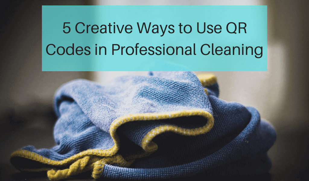 5 Creative Ways to Use QR Codes in Professional Cleaning