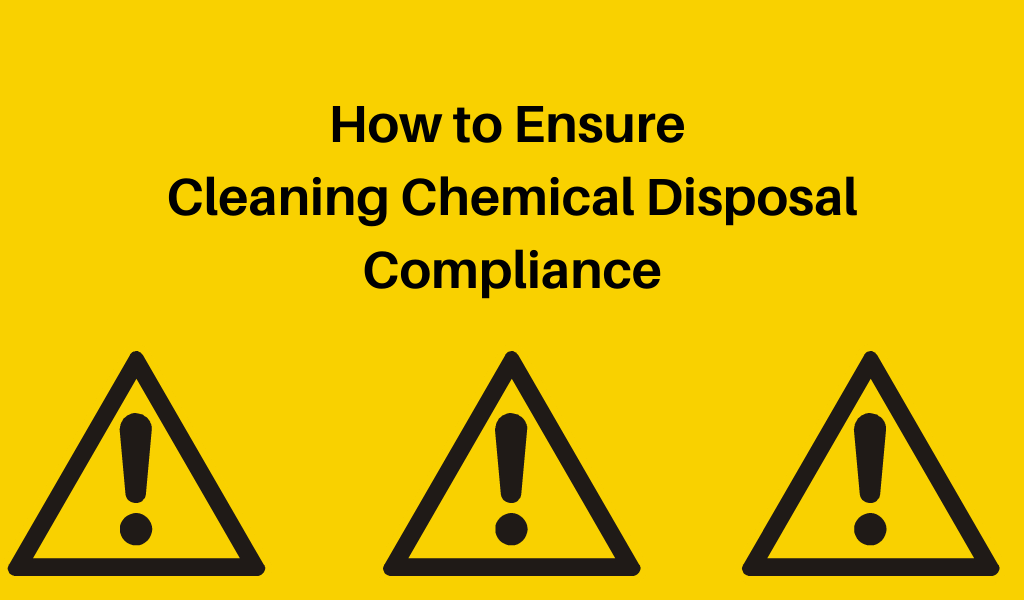 How to Ensure Cleaning Chemical Disposal Compliance