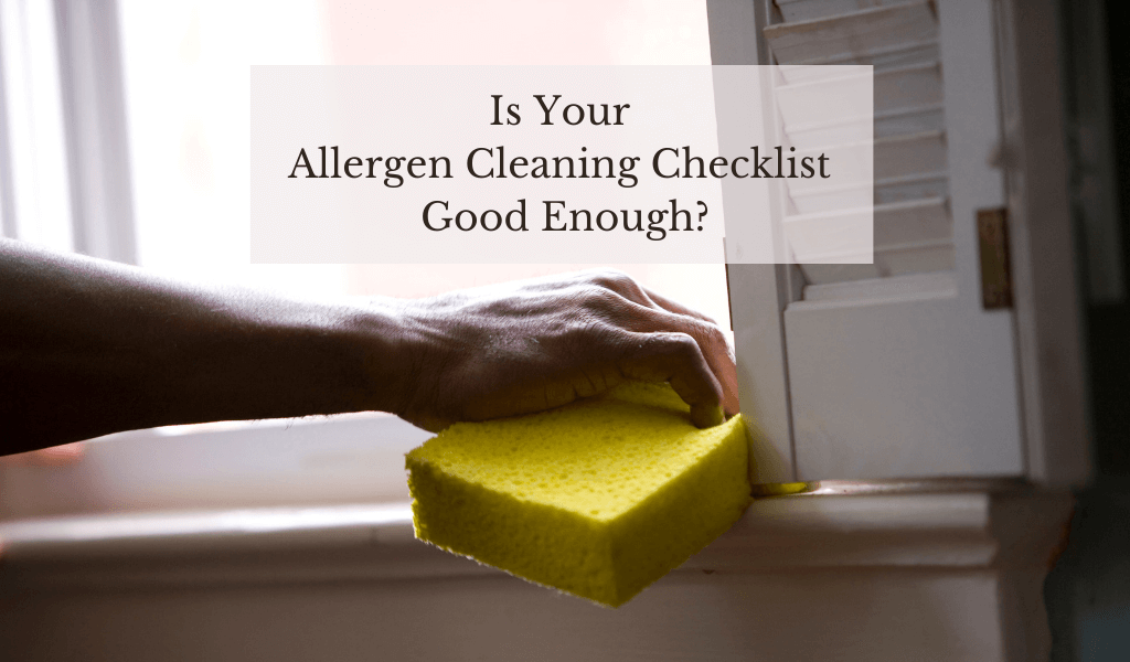 Is Your Allergen Cleaning Checklist Good Enough?