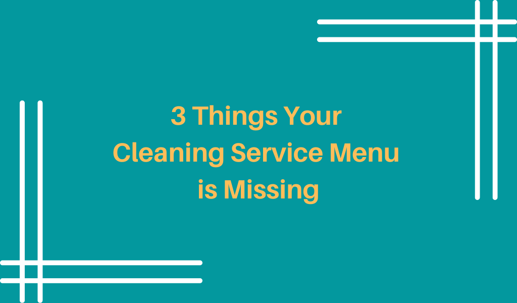 3 Things Your Cleaning Service Menu is Missing