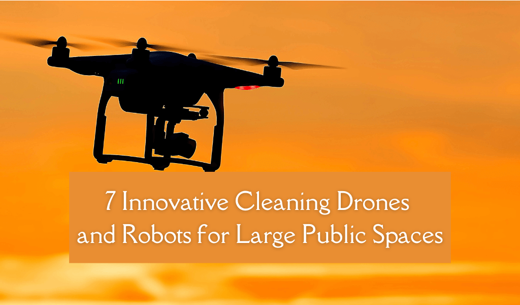 7 Innovative Cleaning Drones and Robots for Large Public Spaces