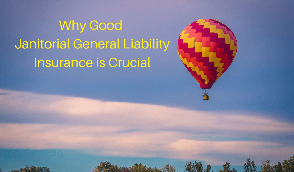 Why Good Janitorial General Liability Insurance is Crucial