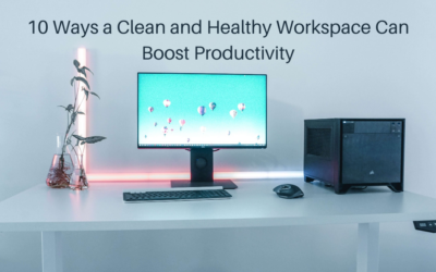 10 Ways a Clean and Healthy Workspace Can Boost Productivity