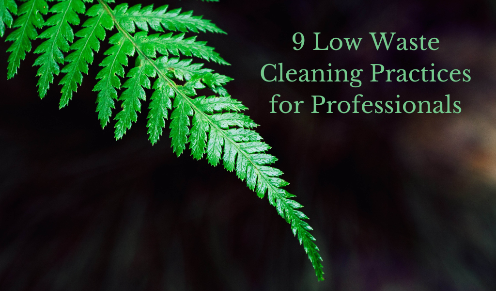 9 Low Waste Cleaning Practices for Professionals
