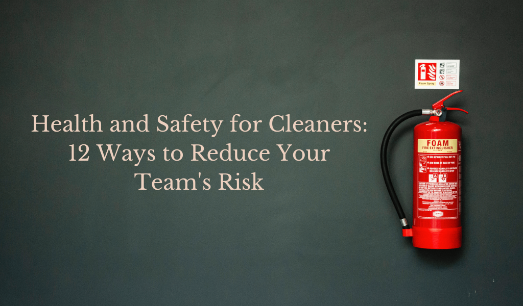 Health and Safety for Cleaners: 12 Ways to Reduce Your Team’s Risk