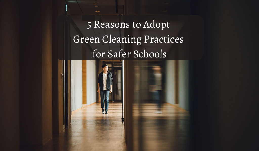 5 Reasons to Adopt Green Cleaning Practices for Safer Schools